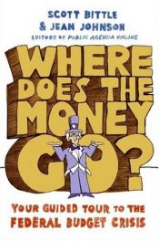 book cover of Where does the money go? : your guided tour to the federal budget crisis by Scott Bittle