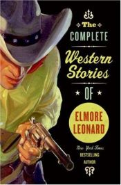 book cover of The Complete Western Stories Of Elmore Leonard by Elmore Leonard