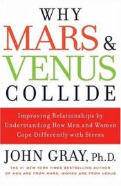 book cover of Why Mars & Venus Collide: Improving Relationships by Understanding How Men and Women Cope Differently with Stress by John Gray