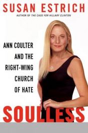 book cover of Soulless: Ann Coulter and the Right-Wing Church of Hate by Susan Estrich