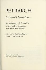 book cover of Petrarch: a humanist among princes;: An anthology of Petrarch's letters and of selections from his other works by Francesco Petrarca