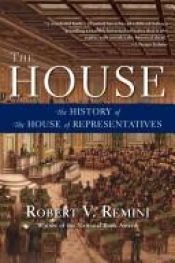 book cover of The House: The History of the House of Representatives by Robert V. Remini