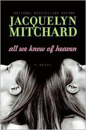 book cover of All We Know of Heaven (2008) by Jacquelyn Mitchard