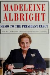 book cover of Memo to the President elect : how we can restore America's reputation and leadership by Madeleine K. Albright