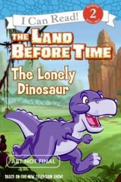 book cover of The Land Before Time: The Lonely Dinosaur (I Can Read Book 2) by Cathy Hapka