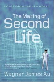 book cover of The Making of Second Life: Notes from the New World by Wagner James Au