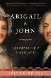 book cover of Abigail and John: Portrait of a Marriage by Edith Gelles