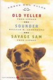 book cover of Three Dog Tales: Old Yeller, Sounder, Savage Sam (Harperperennial Modern Classics) by Fred Gipson