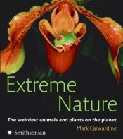 book cover of Extreme Nature: The Weirdest Animals and Plants on the Planet by Mark Carwardine