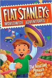 book cover of Flat Stanley's Worldwide Adventures #5: The Amazing Mexican Secret by Jeff Brown