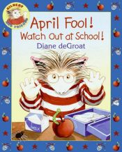 book cover of April Fool! Watch Out at School! by Diane Degroat