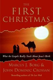 book cover of The first Christmas: what the gospels really teach about Jesus's birth by Marcus Borg