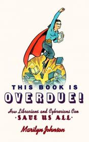 book cover of This Book Is Overdue! by Marilyn Johnson