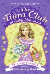 book cover of The Tiara Club at Ruby Mansions 3: Princess Georgia and the Shimmering Pearl by Vivian French