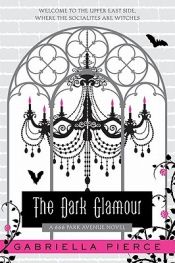 book cover of The Dark Glamour: A 666 Park Avenue Novel by Gabriella Pierce