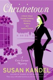 book cover of Christietown: A Novel About Vintage Clothing, Romance, Mystery, and Agatha Christie (A Cece Caruso Mystery - Book 4) by Susan Kandel