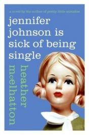 book cover of Jennifer Johnson is Sick of Being Single by Heather McElhatton