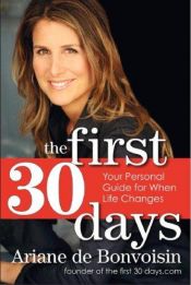 book cover of The First 30 Days: Your Guide to Any Change (and Loving Your Life More) by Ariane De Bonvoisin