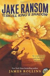 book cover of Jake Ransom and the Skull King's Shadow by James Rollins