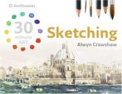 book cover of Sketching (30 minute ART) (30-Minute Art) by Alwyn Crawshaw