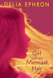book cover of The Girl with the Mermaid Hair by Delia Ephron