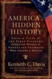 book cover of America's Hidden History: Untold Tales of the First Pilgrims, Fighting Women, and Forgotten Founders Who Shaped a N by Kenneth C. Davis