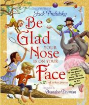 book cover of Be Glad Your Nose Is on Your Face by Jack Prelutsky