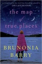 book cover of The Map Of True Places by Brunonia Barry