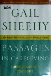 book cover of Passages in caregiving : turning chaos into confidence by Gail Sheehy