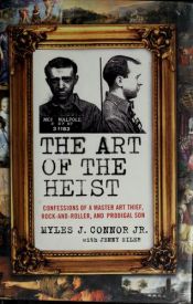 book cover of The art of the heist : confessions of a master art thief, rock-and-roller, and prodigal son by Myles J. Connor