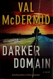 book cover of A Darker Domain: A Novel (Tony Hill mystery) by Вэл Макдермид