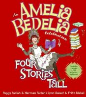 book cover of An Amelia Bedelia celebration : four stories tall by Peggy Parish