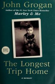 book cover of The Longest Trip Home: A Memoir by John Grogan