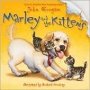 book cover of Marley and the Kittens by John Grogan