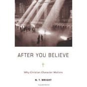 book cover of After You Believe: The Forgotten Role of Virtue in the Christian Life by N. T. Wright