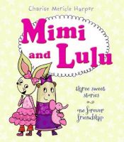 book cover of Mimi and Lulu: Three Sweet Stories, One Forever Friendship by Charise Mericle Harper