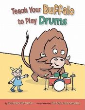 book cover of Teach Your Buffalo to Play Drums by Audrey Vernick
