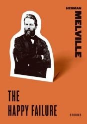 book cover of The Happy Failure:stories by Herman Melville