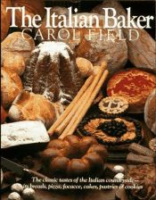 book cover of The Italian Baker: the classic tastes of the Italian countryside by Carol Field