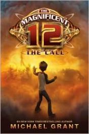 book cover of The Magnificent Twelve: The Call by Michael Grant