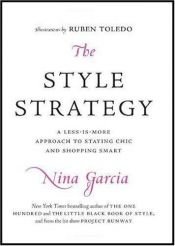 book cover of The Style Strategy: A Less-Is-More Approach to Staying Chic and Shopping Smart by Nina Garcia