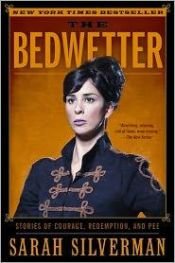 book cover of The Bedwetter: Stories of Courage, Redemption, and Pee by Sarah Silverman