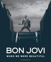 book cover of Bon Jovi: When We Were Beautiful by Bon Jovi
