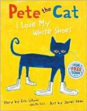 book cover of Pete the Cat: I Love My White Shoes by Eric Litwin
