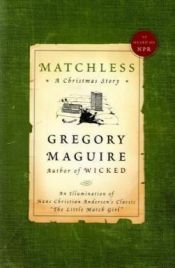 book cover of Matchless: An Illumination of Hans Christian Andersen's Classic "The Little Match Girl" by 格萊葛利·馬奎爾