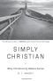 Simply Christian : Why Christianity Makes Sense