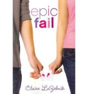 book cover of Epic Fail by Claire LaZebnik