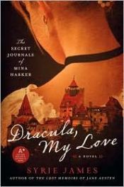 book cover of Dracula, My Love: The Secret Journals of Mina Harker -- TO BE DISCUSSED IN DECEMBER 2010 by Syrie James