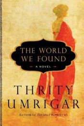 book cover of The World We Found by Thrity Umrigar