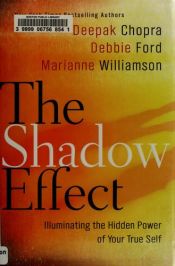 book cover of The Shadow Effect: Illuminating the Hidden Power of Your True Self: Harnessing the Power of Our Dark Side by Deepak Chopra